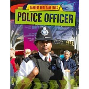 Careers That Save Lives: Police Officer, Paperback - Louise Spilsbury imagine