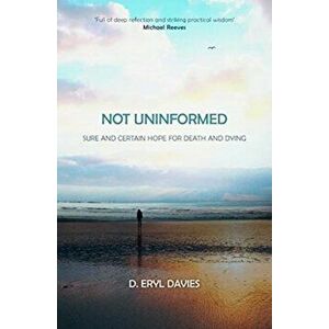 Not Uninformed. Sure and Certain Hope for Death and Dying, Paperback - D. Eryl Davies imagine