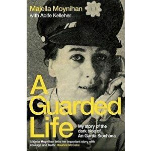 Guarded Life. My story of the dark side of An Garda Siochana, Paperback - Majella Moynihan imagine