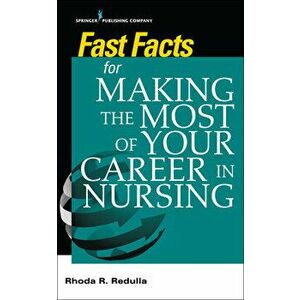 Fast Facts for Making the Most of Your Career in Nursing, Paperback - Rhoda Redulla imagine