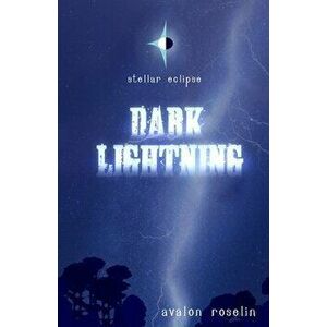 Stellar Eclipse: Dark Lightning, Paperback - Avalon Roselin imagine