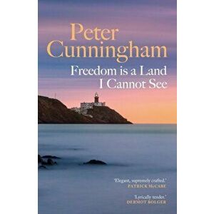 Freedom is a Land I Cannot See, Paperback - Peter Cunningham imagine