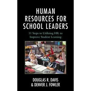 Human Resources for School Leaders: Eleven Steps to Utilizing HR to Improve Student Learning, Paperback - Douglas R. Davis imagine