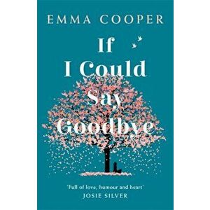 If I Could Say Goodbye. a heartbreaking and unforgettable story of love, loss and the power of family, Paperback - Emma Cooper imagine