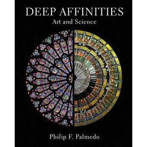 Deep Affinities: Art and Science, Hardcover - Philip F. Palmedo imagine