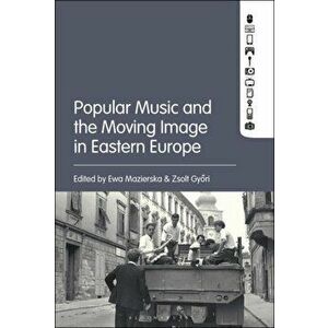 Popular Music and the Moving Image in Eastern Europe, Paperback - *** imagine