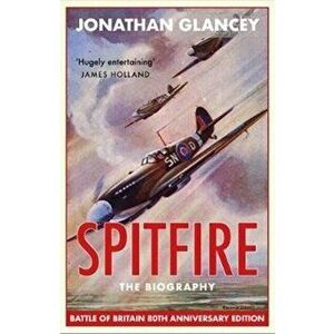 Spitfire. The Biography, Paperback - Jonathan Glancey imagine