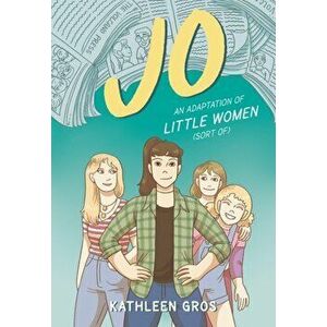 Jo. An Adaptation of Little Women (Sort Of), Paperback - Kathleen Gros imagine