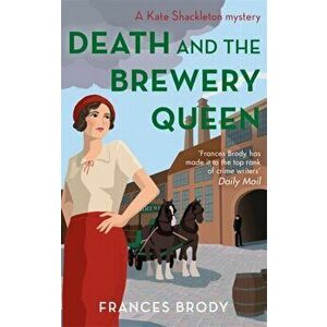 Death and the Brewery Queen. Book 12 in the Kate Shackleton mysteries, Paperback - Frances Brody imagine