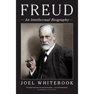 Freud: An Intellectual Biography, Paperback - Joel Whitebook imagine