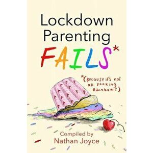 Lockdown Parenting Fails. (Because it's not all f*cking rainbows!), Hardback - Nathan Joyce imagine