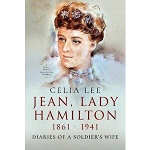 Jean, Lady Hamilton, 1861-1941. Diaries of A Soldier's Wife, Hardback - Celia Lee imagine