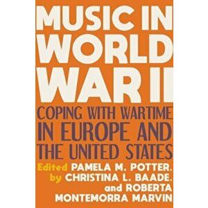 Music in World War II. Coping with Wartime in Europe and the United States, Paperback - *** imagine