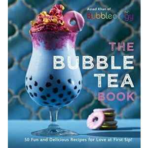 Bubble Tea Book. 50 Fun and Delicious Recipes for Love at First Sip!, Hardback - Assad Khan imagine