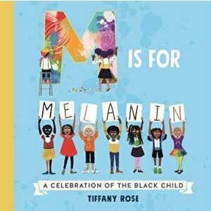 M is for Melanin. A Celebration of the Black Child, Paperback - Tiffany Rose imagine