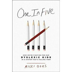 One in Five. How We're Fighting for Our Dyslexic Kids in a System That's Failing Them, Hardback - Micki Boas imagine