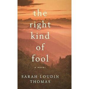 Right Kind of Fool, Hardcover - Sarah Loudin Thomas imagine