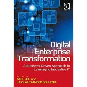 Digital Enterprise Transformation. A Business-Driven Approach to Leveraging Innovative IT, Paperback - Lars Alexander Gollenia imagine