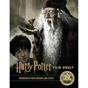 Harry Potter: The Film Vault - Volume 11. Hogwarts Professors and Staff, Hardback - Jody Revenson imagine