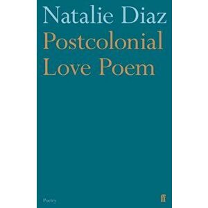Postcolonial Love Poem, Paperback - Natalie Diaz imagine