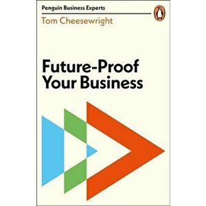 Future-Proof Your Business, Paperback - Tom Cheesewright imagine