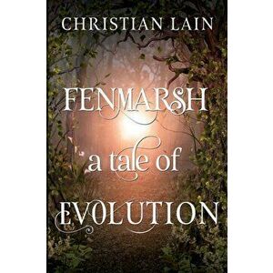 Fenmarsh - A Tale of Evolution, Paperback - Christian Lain imagine