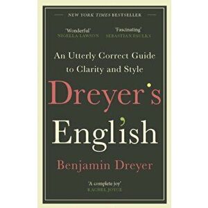 Dreyer's English: An Utterly Correct Guide to Clarity and Style. The UK Edition, Paperback - Benjamin Dreyer imagine