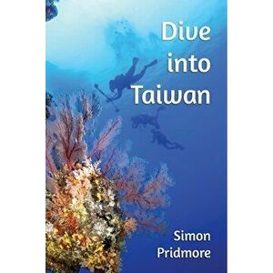 Dive into Taiwan, Paperback - Simon Pridmore imagine