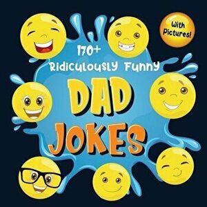 170 Ridiculously Funny Dad Jokes: Hilarious & Silly Dad Jokes - So Terrible, Only Dads Could Tell Them and Laugh Out Loud! (Funny Gift With Colorful - imagine