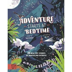 Adventure Starts at Bedtime. 30 real-life stories of danger and intrigue, Hardback - Ness Knight imagine