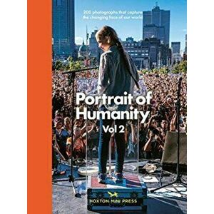 Portrait Of Humanity Vol 2. 200 photographs that capture the changing face of our world, Hardback - Magnum Photographers imagine