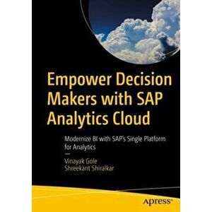 Empower Decision Makers with SAP Analytics Cloud. Modernize BI with SAP's Single Platform for Analytics, Paperback - Shreekant Shiralkar imagine