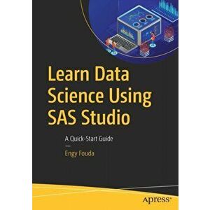 Learn Data Science Using SAS Studio. A Quick-Start Guide, Paperback - Engy Fouda imagine