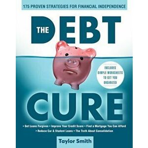 Debt Cure. 175 Proven Strategies for Financial Independence, Paperback - Taylor Smith imagine
