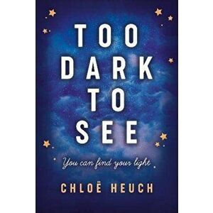 Too Dark to See, Paperback - Chloe Heuch imagine