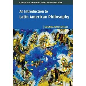 Introduction to Latin American Philosophy, Paperback - Susana Nuccetelli imagine