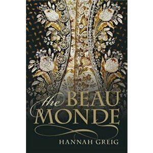 Beau Monde. Fashionable Society in Georgian London, Paperback - Hannah Greig imagine