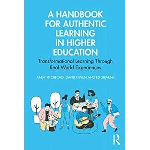 Handbook for Authentic Learning in Higher Education. Transformational Learning Through Real World Experiences, Paperback - Ed Stevens imagine