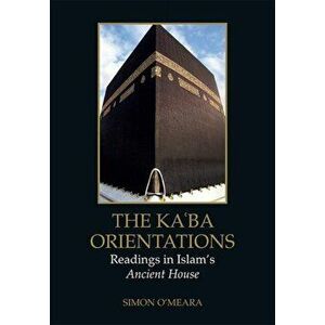 Kaaba Orientations. Readings in Islam's Ancient House, Hardback - Simon O'Meara imagine