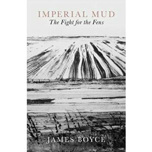 Imperial Mud. The Fight for the Fens, Hardback - James Boyce imagine