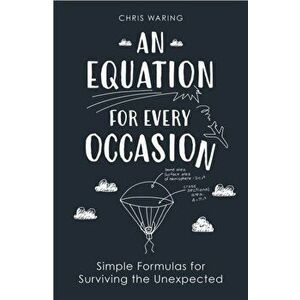Equation for Every Occasion. Simple Formulas for Surviving the Unexpected, Hardback - Chris Waring imagine