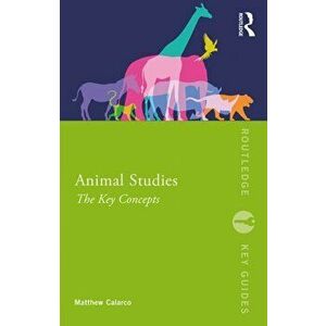 Animal Studies. The Key Concepts, Paperback - Matthew R. Calarco imagine
