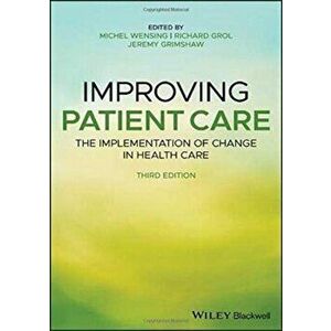 Improving Patient Care. The Implementation of Change in Health Care, Hardback - *** imagine