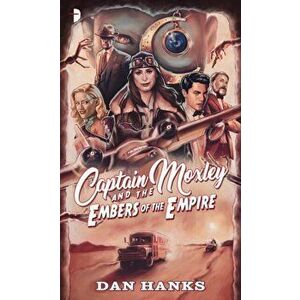 Captain Moxley and the Embers of the Empire, Paperback - Dan Hanks imagine