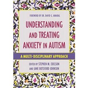 Understanding and Treating Anxiety in Autism. A Multi-Disciplinary Approach, Paperback - *** imagine