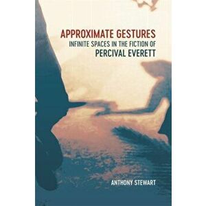 Approximate Gestures. Infinite Spaces in the Fiction of Percival Everett, Hardback - *** imagine