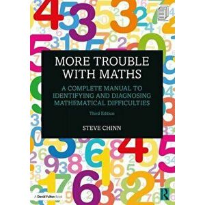 More Trouble with Maths. A Complete Manual to Identifying and Diagnosing Mathematical Difficulties, Paperback - Steve Chinn imagine