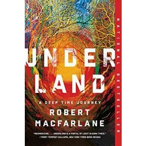 Underland: A Deep Time Journey, Paperback - Robert MacFarlane imagine