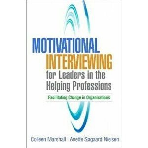 Motivational Interviewing for Leaders in the Helping Professions, Paperback - Anette Sogaard Nielsen imagine