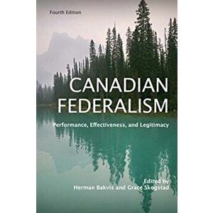 Canadian Federalism. Performance, Effectiveness, and Legitimacy, Paperback - *** imagine